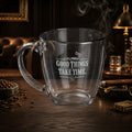 Engraved Glass Mug — "Good Things Take Time" Tapered 15.5 oz